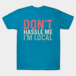 Retro Don't Hassle Me I'm Local T-Shirt